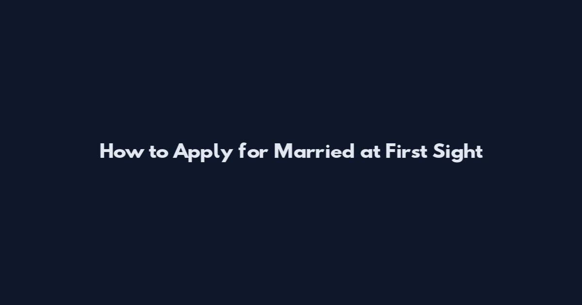 How to Apply for Married at First Sight