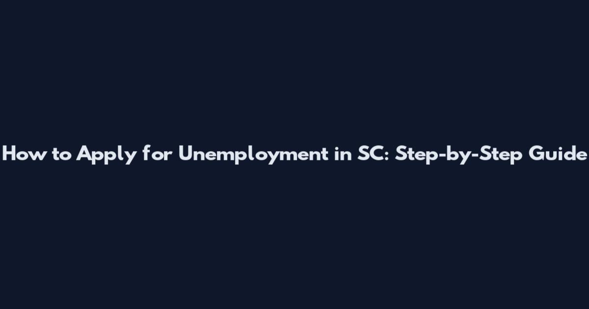 How to Apply for Unemployment in SC: Step-by-Step Guide