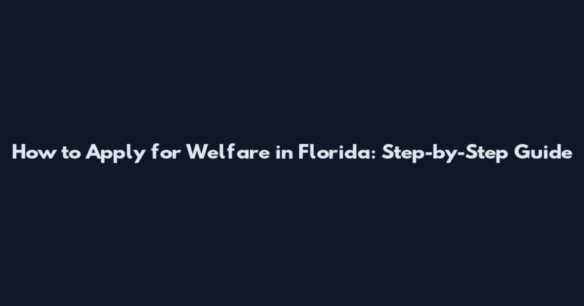 How to Apply for Welfare in Florida: Step-by-Step Guide
