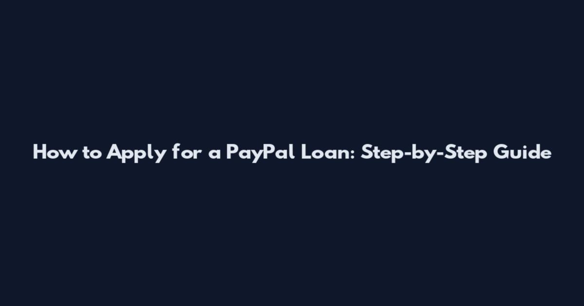 How to Apply for a PayPal Loan: Step-by-Step Guide