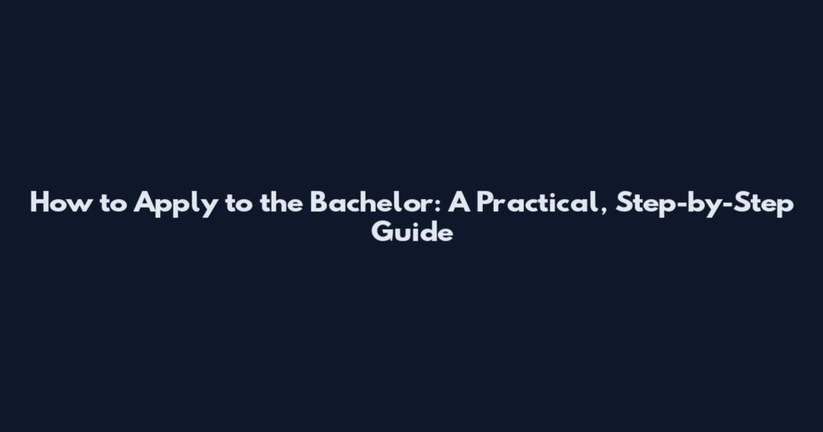How to Apply to the Bachelor: A Practical, Step-by-Step Guide