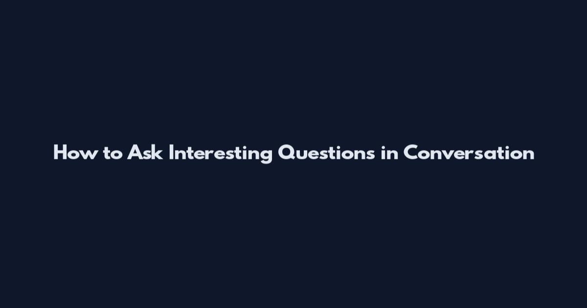 How to Ask Interesting Questions in Conversation