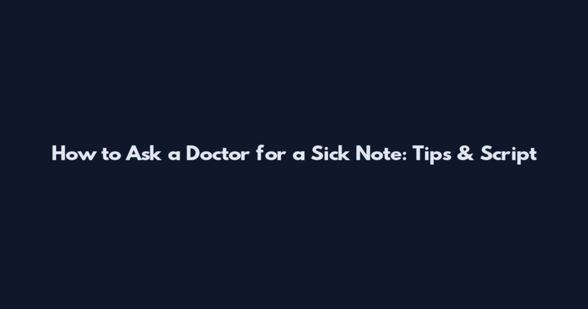 How to Ask a Doctor for a Sick Note: Tips & Script