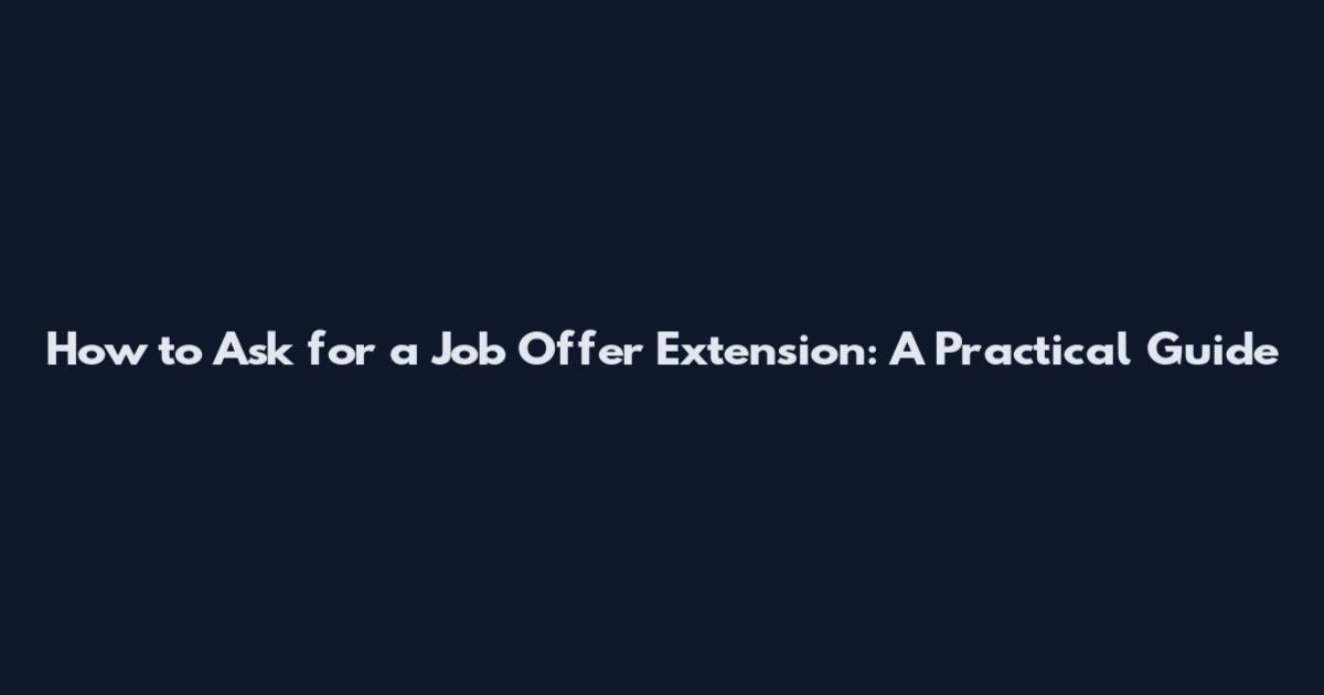 How to Ask for a Job Offer Extension: A Practical Guide
