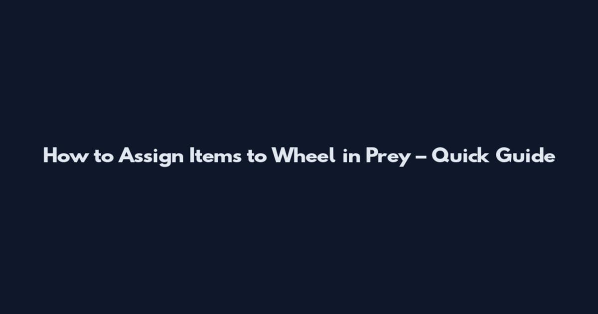 How to Assign Items to Wheel in Prey – Quick Guide