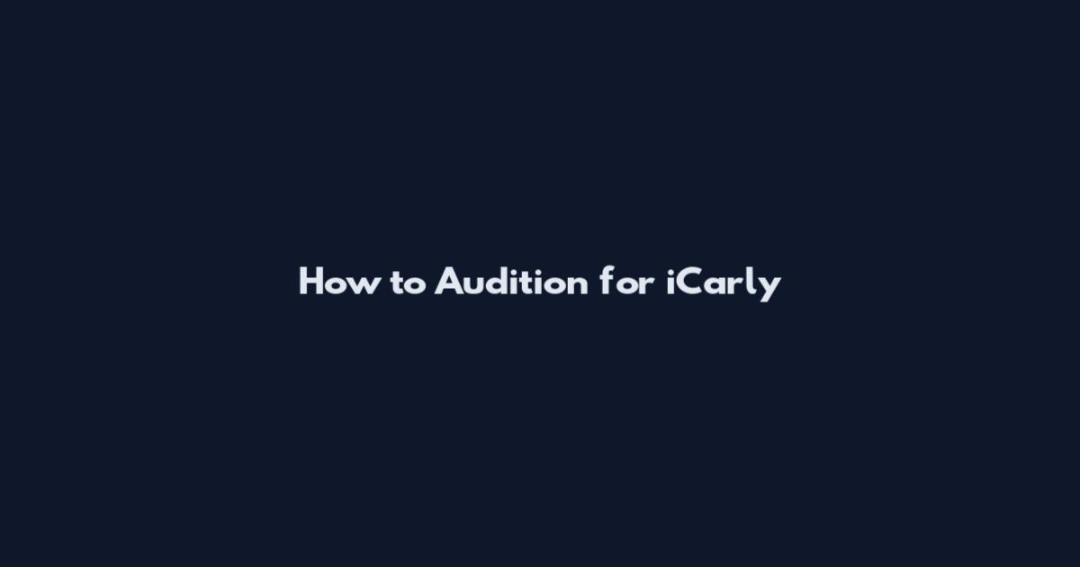 How to Audition for iCarly