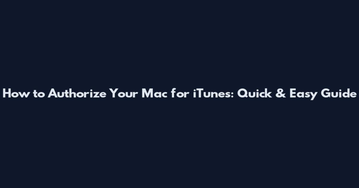 How to Authorize Your Mac for iTunes: Quick & Easy Guide