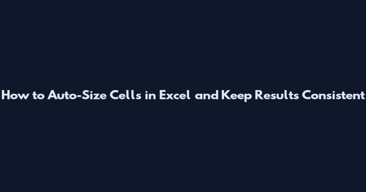 How to Auto-Size Cells in Excel and Keep Results Consistent