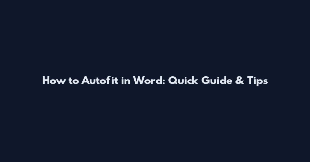 How to Autofit in Word: Quick Guide & Tips