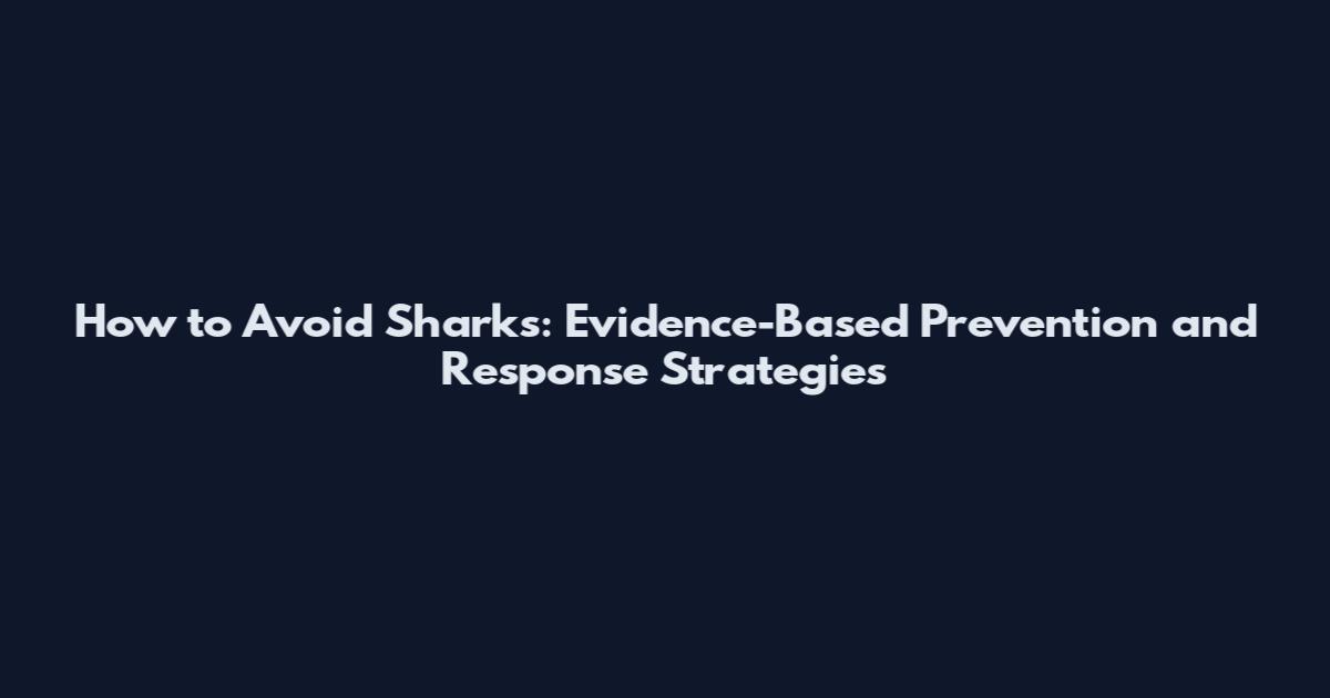 How to Avoid Sharks: Evidence-Based Prevention and Response Strategies