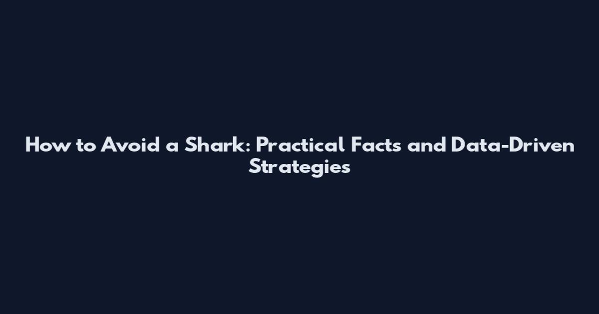 How to Avoid a Shark: Practical Facts and Data-Driven Strategies