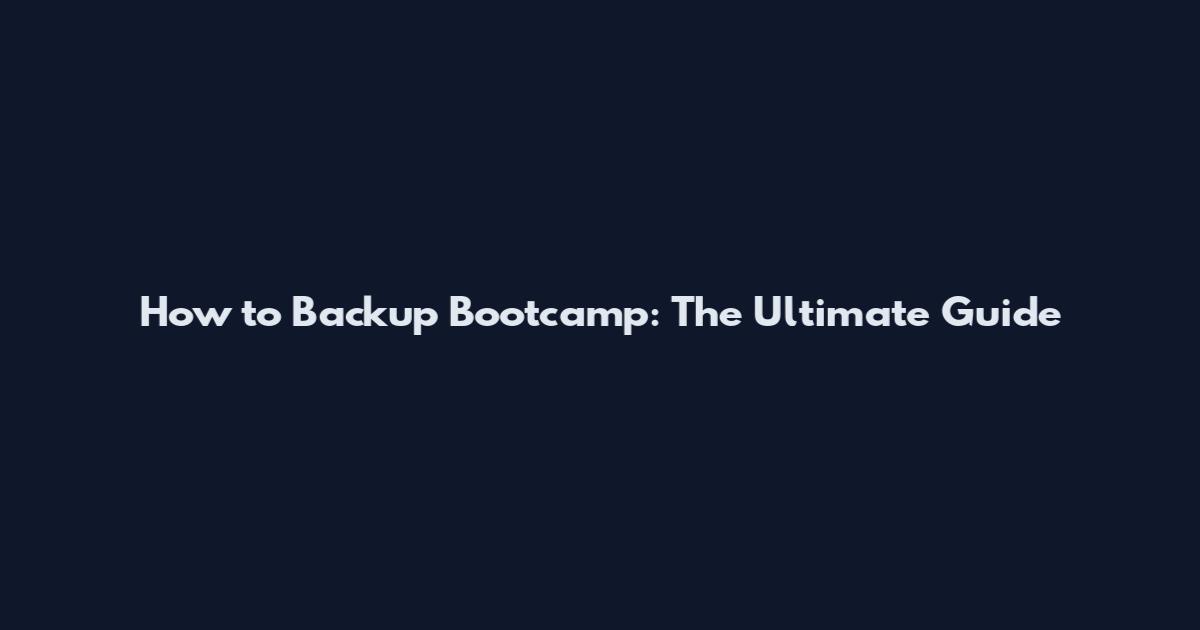 How to Backup Bootcamp: The Ultimate Guide