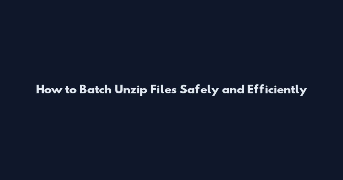 How to Batch Unzip Files Safely and Efficiently