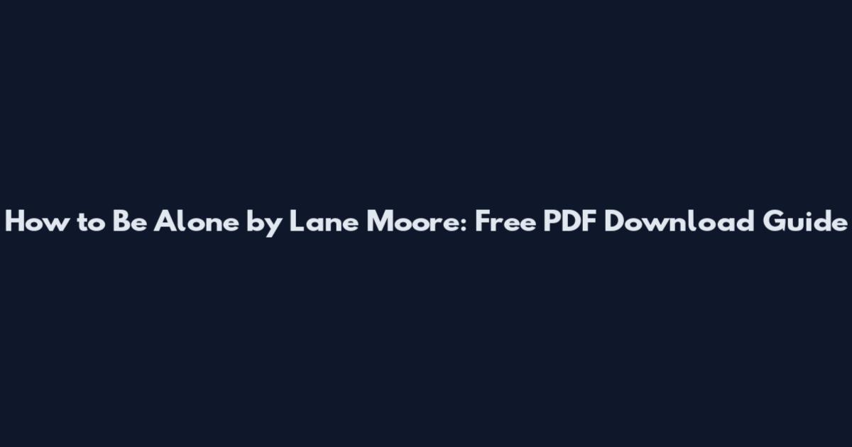 How to Be Alone by Lane Moore: Free PDF Download Guide