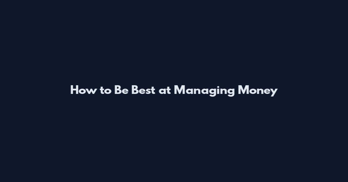 How to Be Best at Managing Money