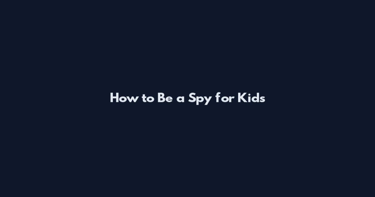 How to Be a Spy for Kids