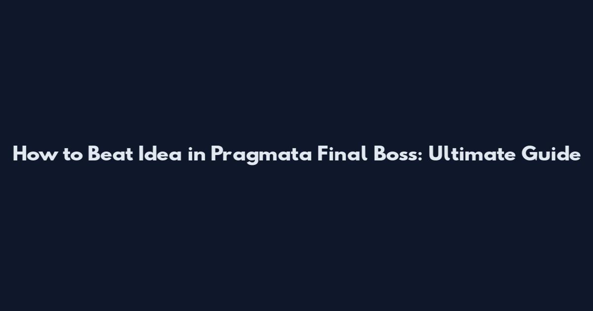 How to Beat Idea in Pragmata Final Boss: Ultimate Guide