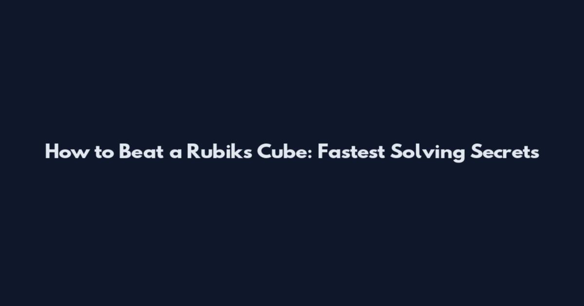 How to Beat a Rubik's Cube: Fastest Solving Secrets