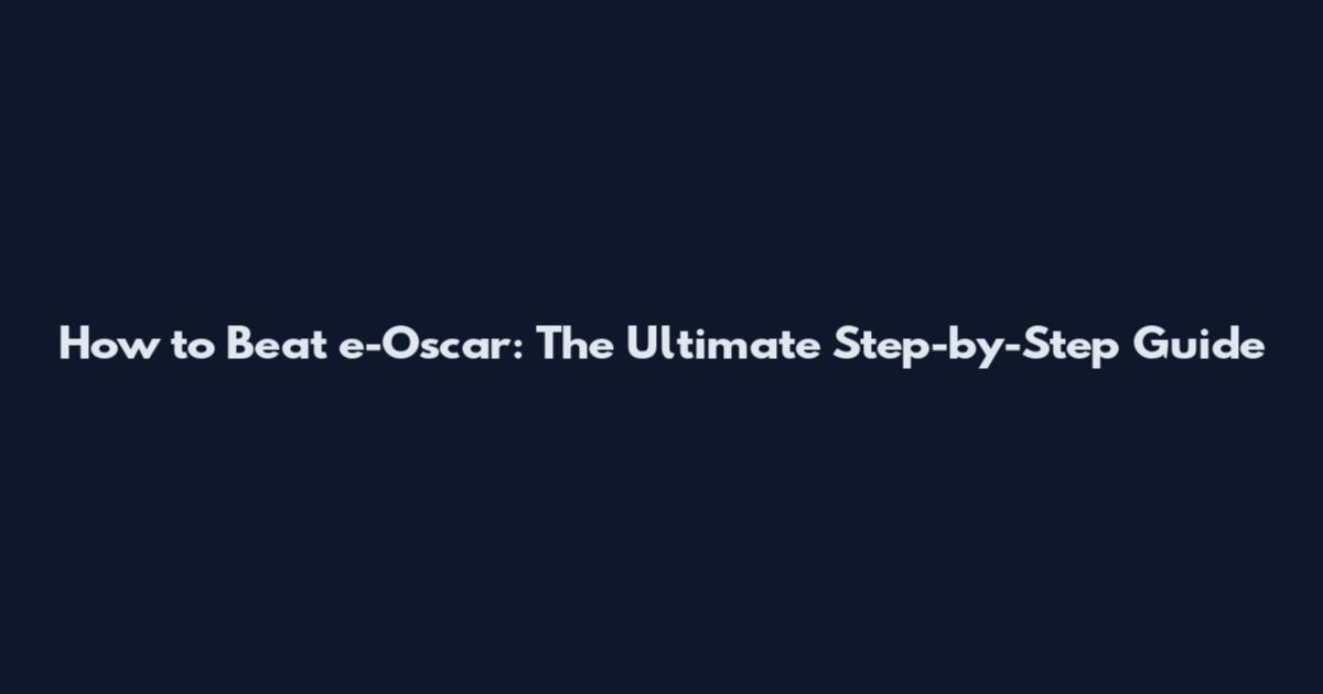 How to Beat e-Oscar: The Ultimate Step-by-Step Guide
