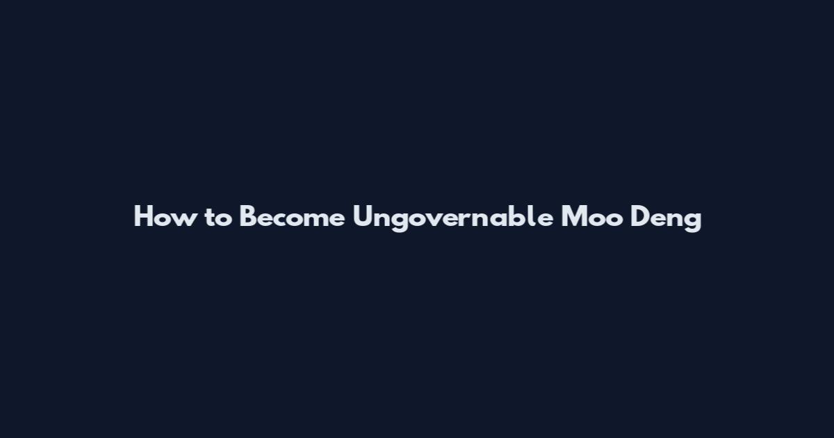 How to Become Ungovernable Moo Deng