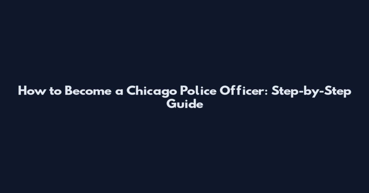 How to Become a Chicago Police Officer: Step-by-Step Guide