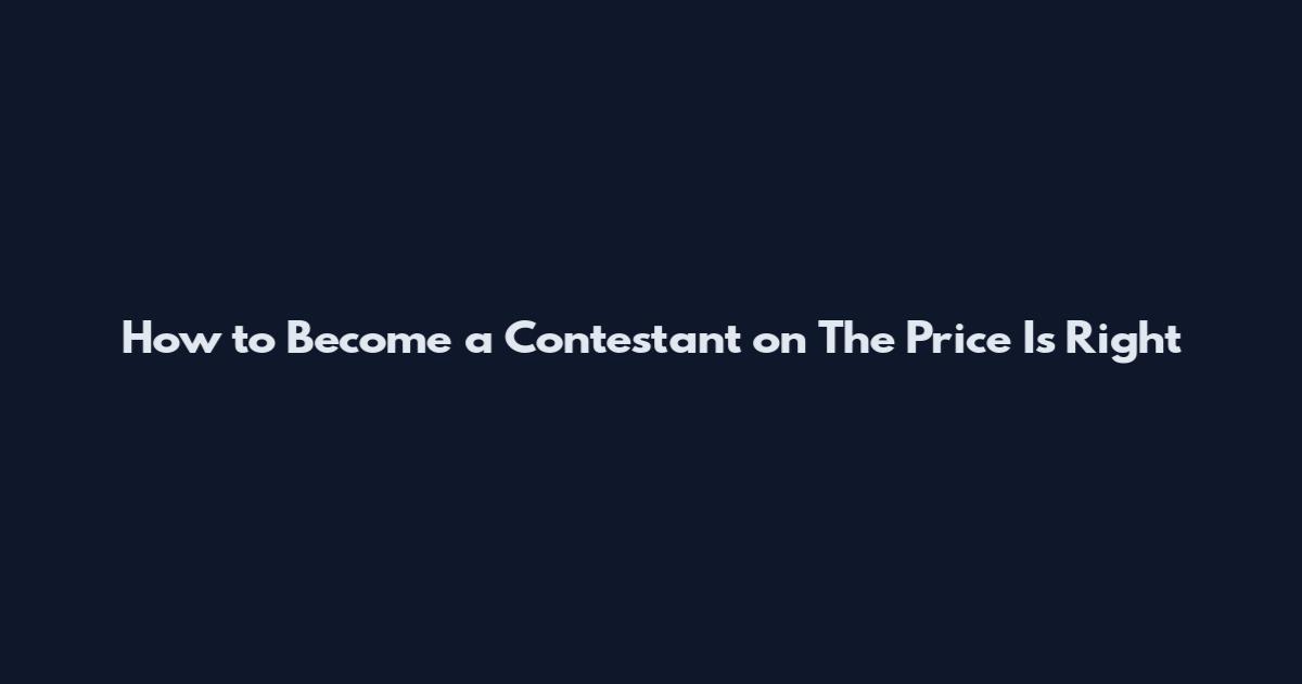 How to Become a Contestant on The Price Is Right