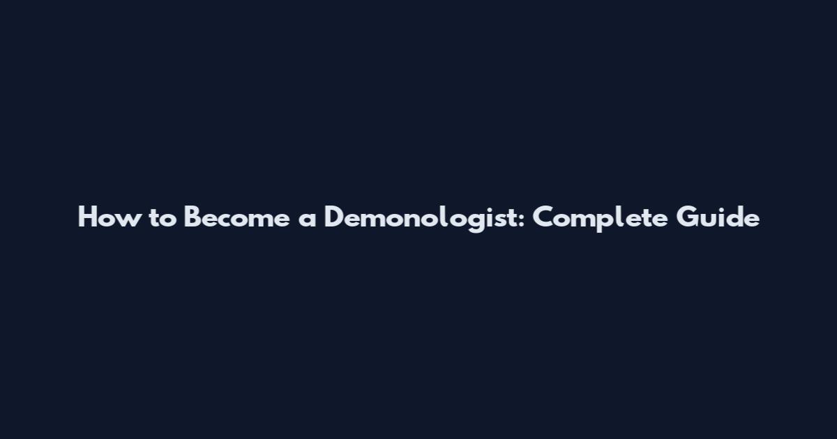 How to Become a Demonologist: Complete Guide