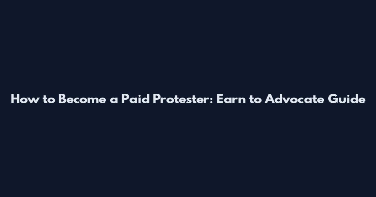 How to Become a Paid Protester: Earn to Advocate Guide
