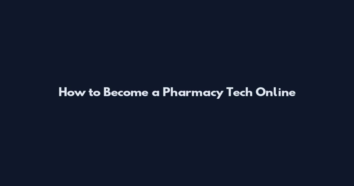 How to Become a Pharmacy Tech Online
