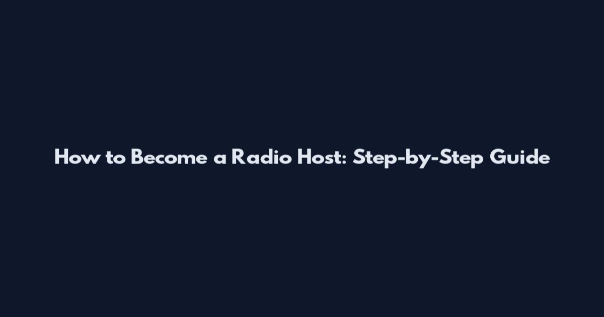 How to Become a Radio Host: Step-by-Step Guide