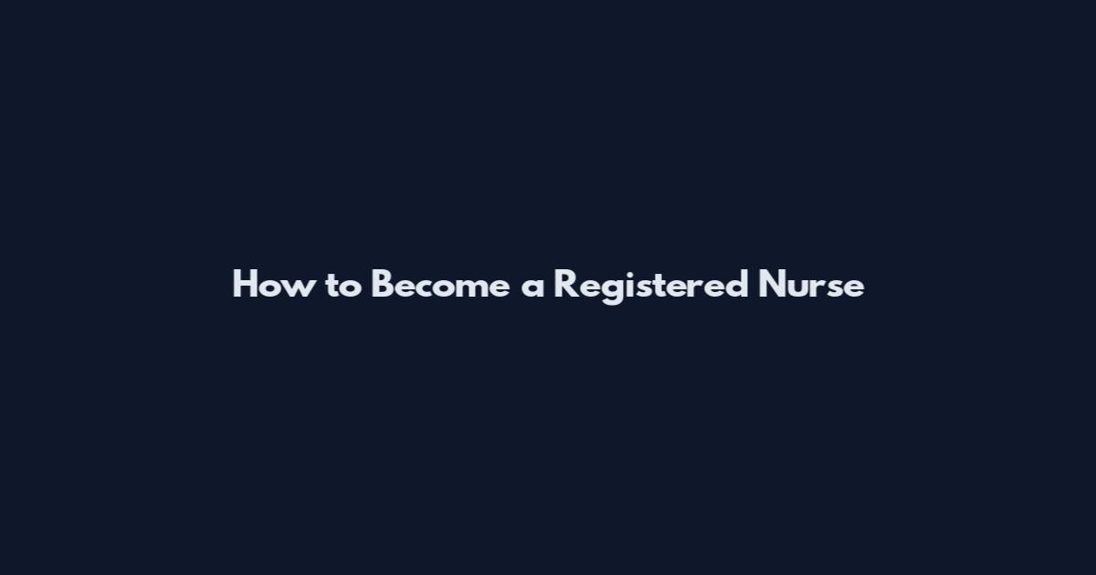 How to Become a Registered Nurse
