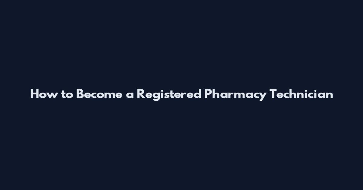 How to Become a Registered Pharmacy Technician