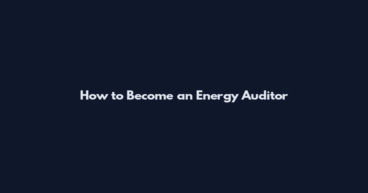 How to Become an Energy Auditor