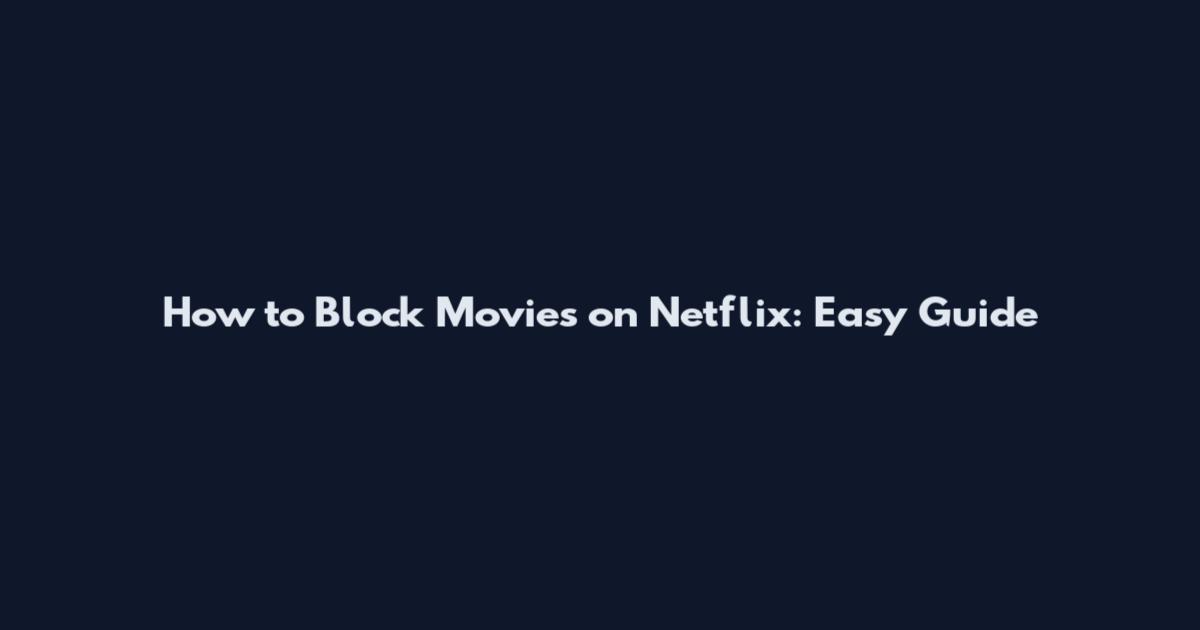 How to Block Movies on Netflix: Easy Guide