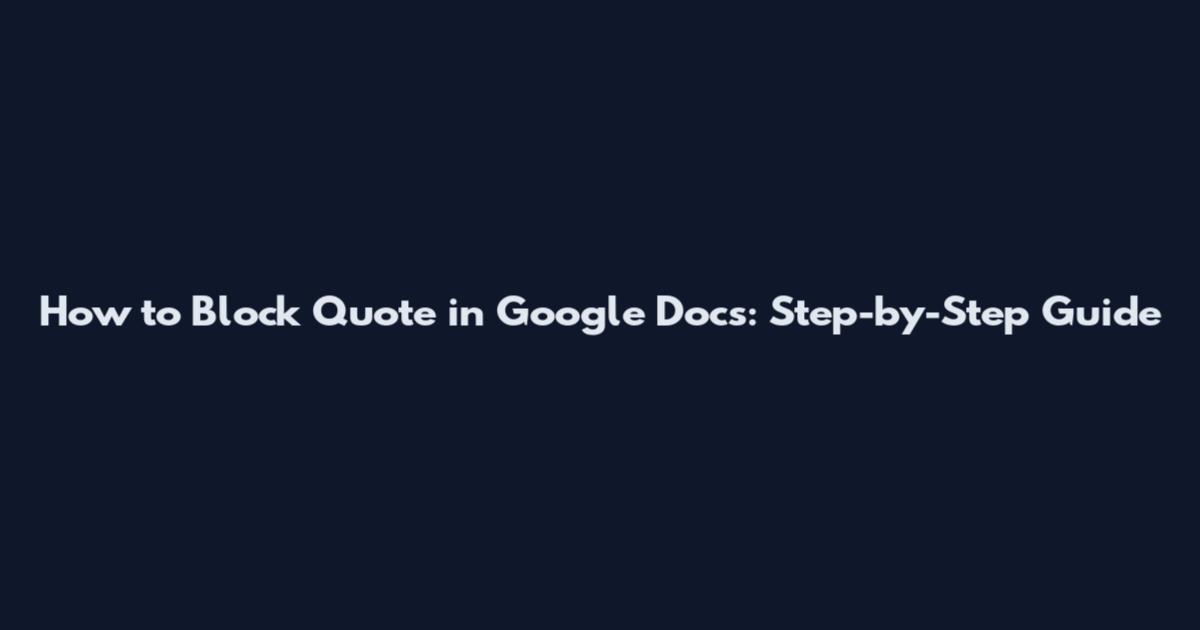 How to Block Quote in Google Docs: Step-by-Step Guide