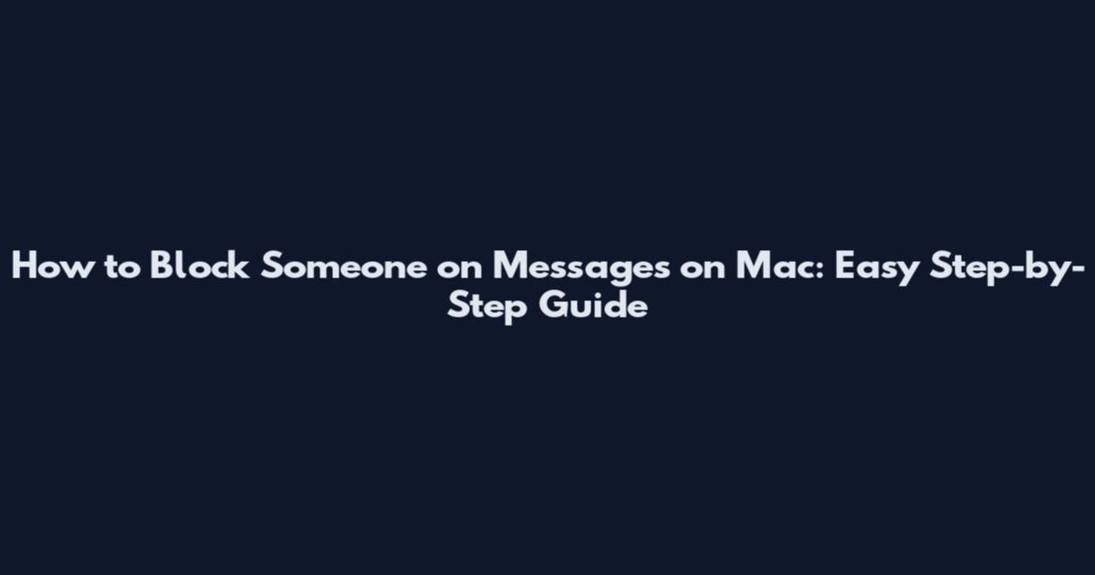 How to Block Someone on Messages on Mac: Easy Step-by-Step Guide