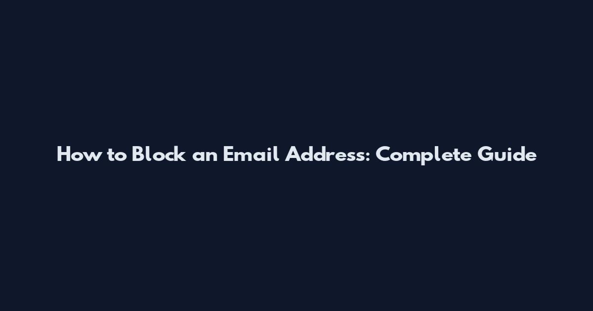 How to Block an Email Address: Complete Guide