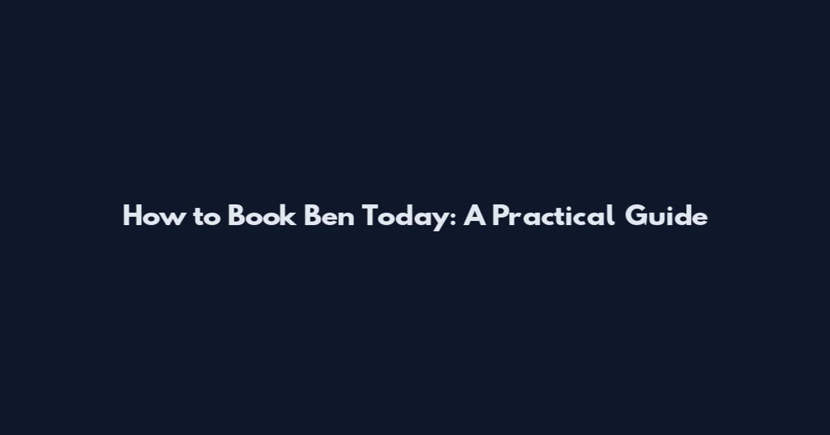 How to Book Ben Today: A Practical Guide