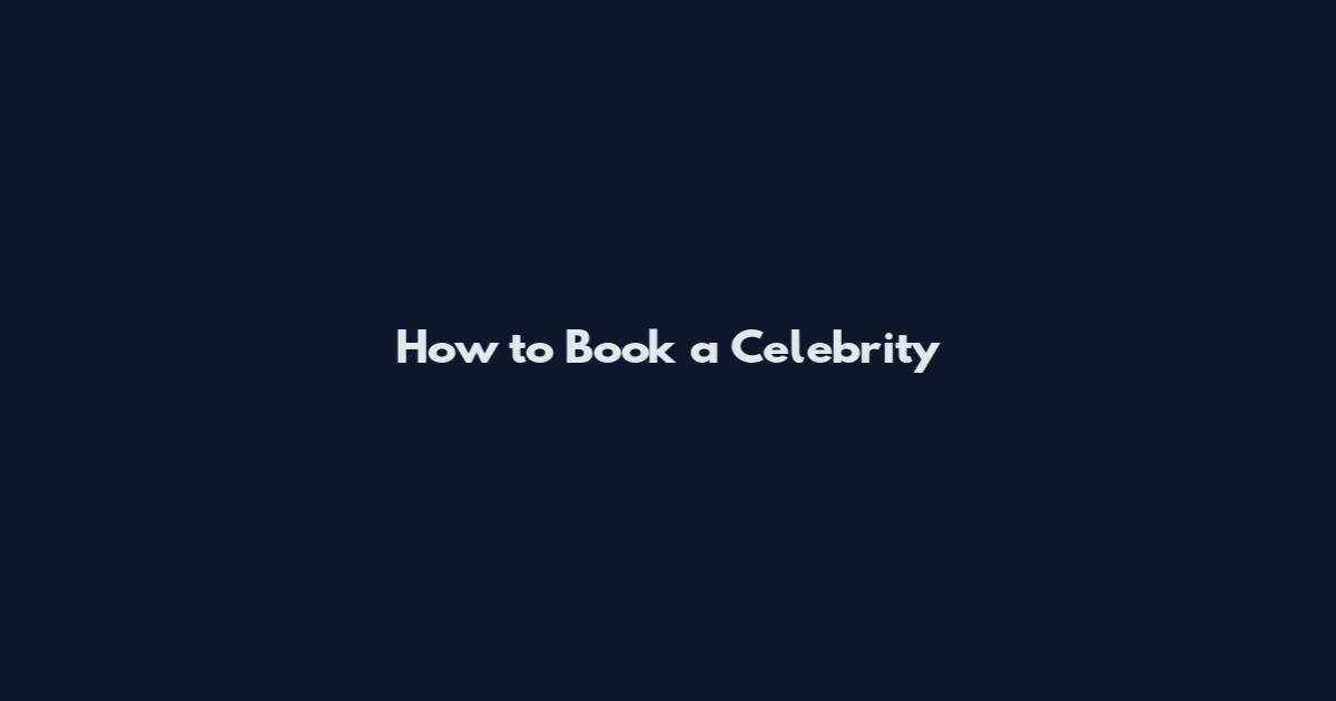 How to Book a Celebrity