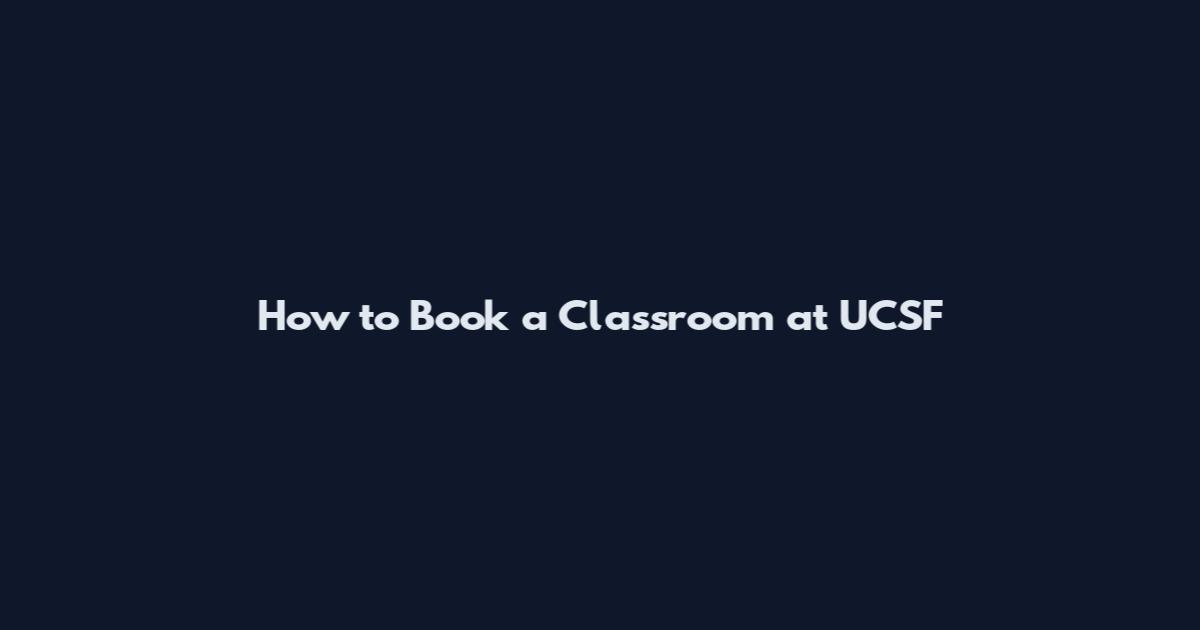 How to Book a Classroom at UCSF