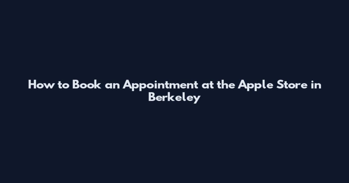 How to Book an Appointment at the Apple Store in Berkeley