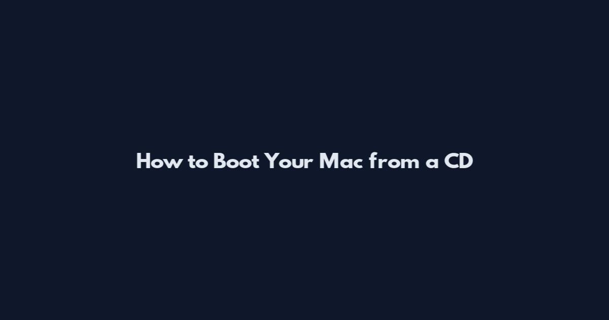 How to Boot Your Mac from a CD