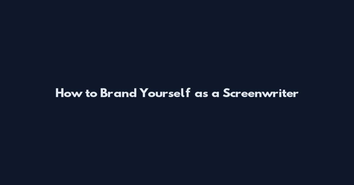How to Brand Yourself as a Screenwriter