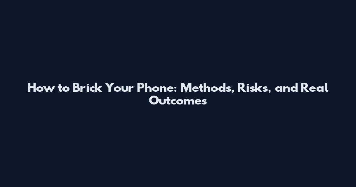 How to Brick Your Phone: Methods, Risks, and Real Outcomes