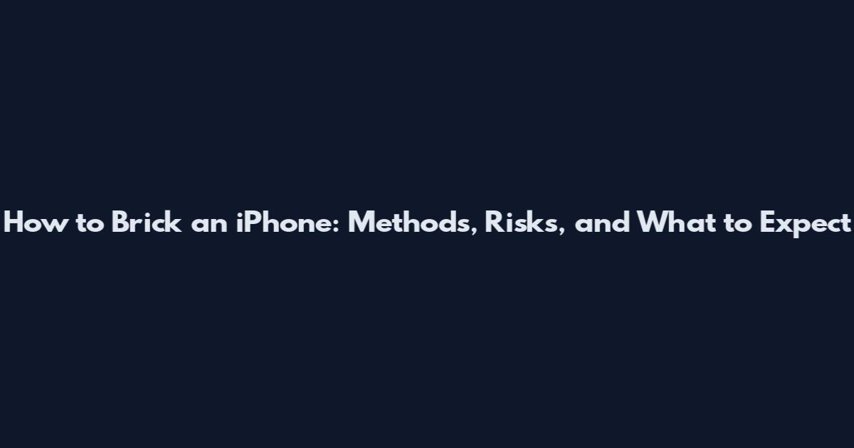 How to Brick an iPhone: Methods, Risks, and What to Expect
