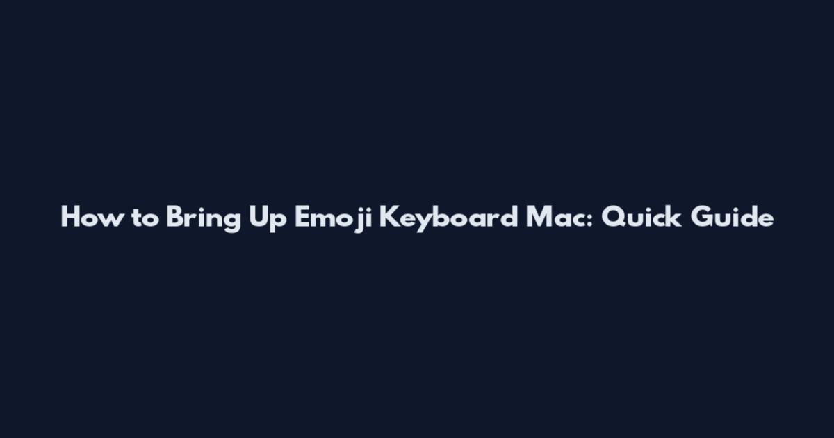 How to Bring Up Emoji Keyboard Mac: Quick Guide