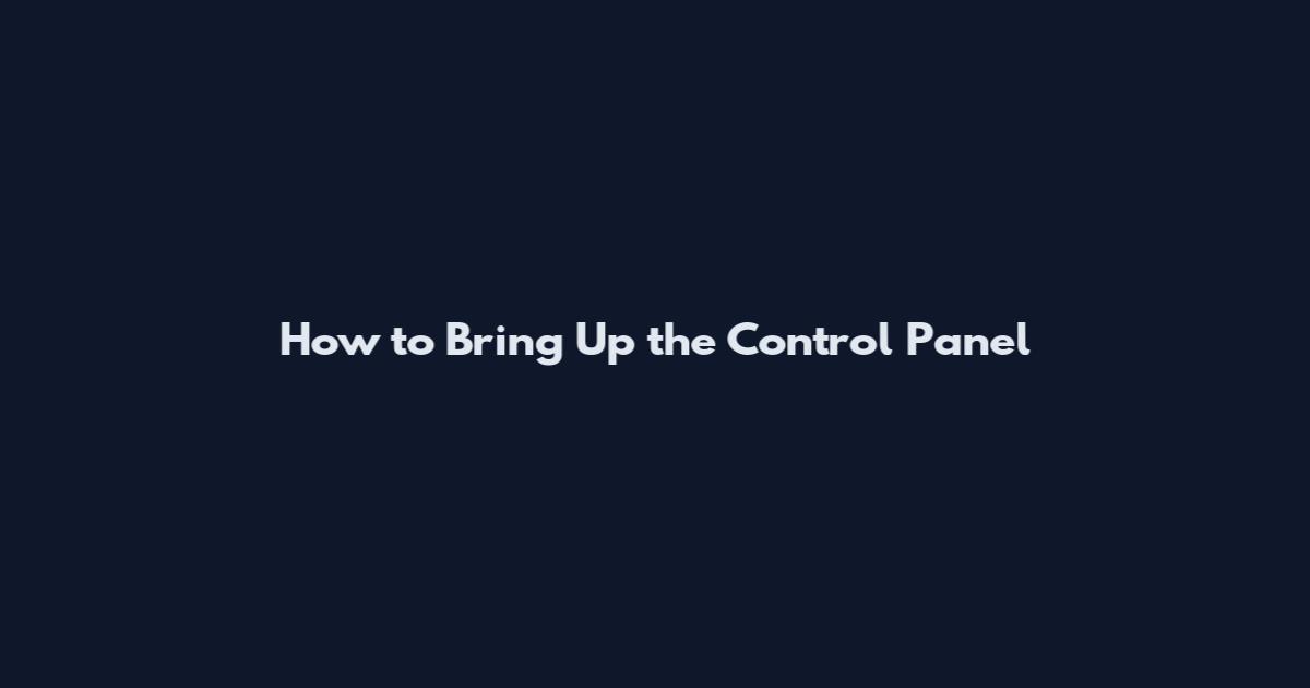 How to Bring Up the Control Panel