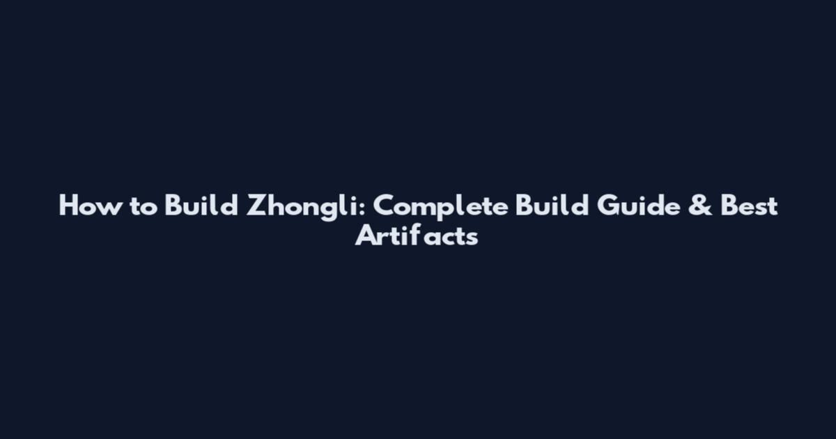How to Build Zhongli: Complete Build Guide & Best Artifacts