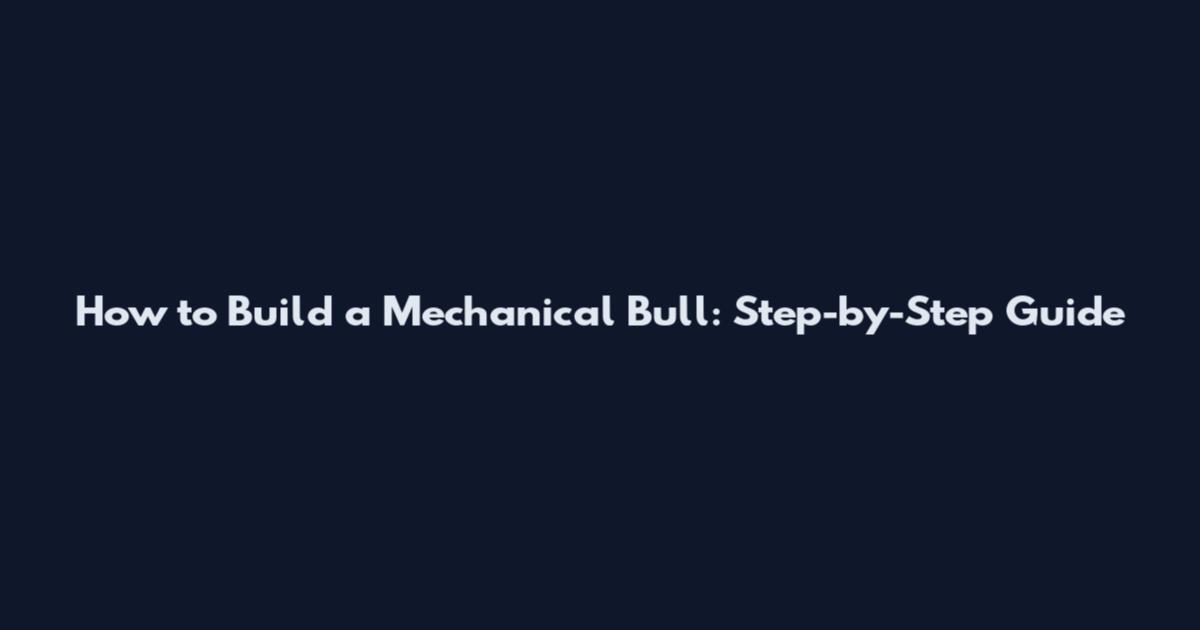 How to Build a Mechanical Bull: Step-by-Step Guide