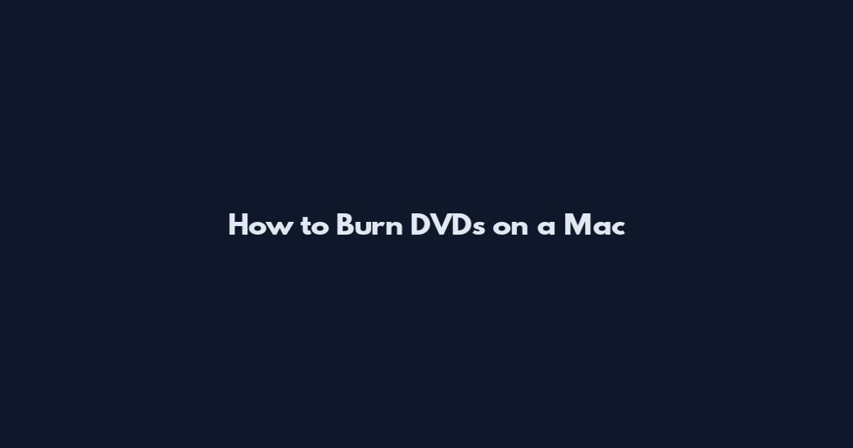 How to Burn DVDs on a Mac